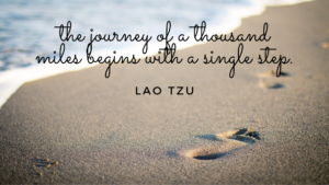 The Journey of A Thousand Miles Begins With A Single Step